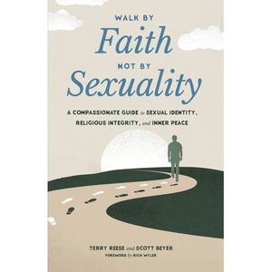 Walk by Faith, Not by Sexuality: A Compassionate Guide to Sexual Identity, Relig